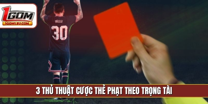 3 thủ thuật cược thẻ phạt theo trọng tài