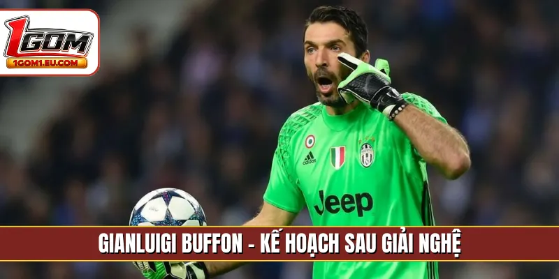 Gianluigi Buffon - Kế hoạch sau giải nghệ