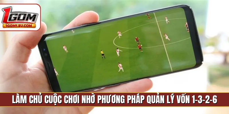 Làm chủ cuộc chơi nhờ phương pháp quản lý vốn 1-3-2-6