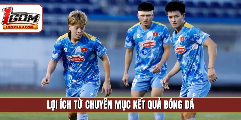 Lợi ích từ chuyên mục kết quả bóng đá