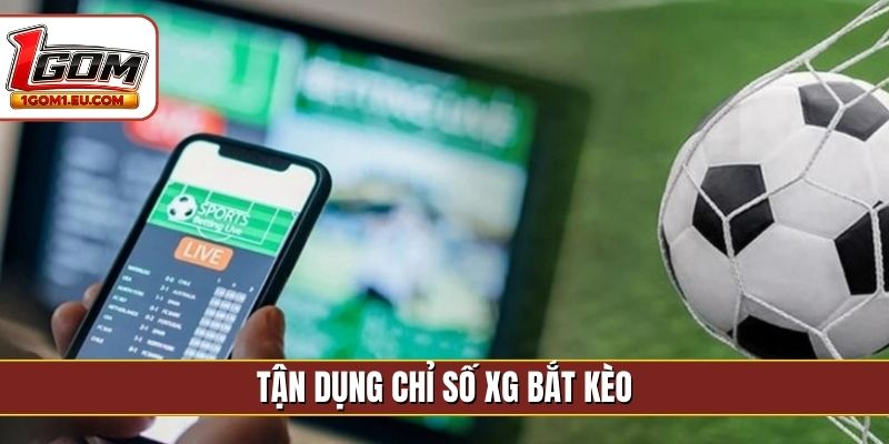 Tận dụng chỉ số xG bắt kèo