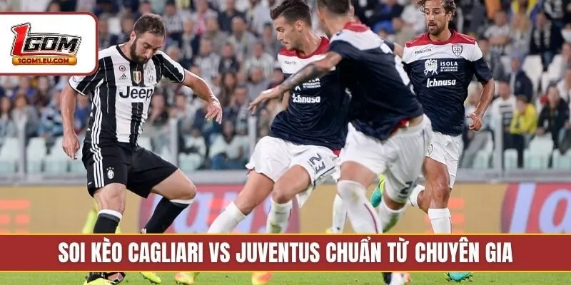 Soi kèo Cagliari vs Juventus chuẩn từ chuyên gia