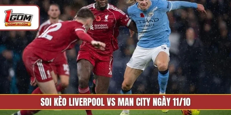 Soi kèo Liverpool vs Man City ngày 11/10